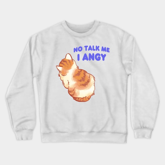 No talk me i angy small cat meme Crewneck Sweatshirt by mudwizard